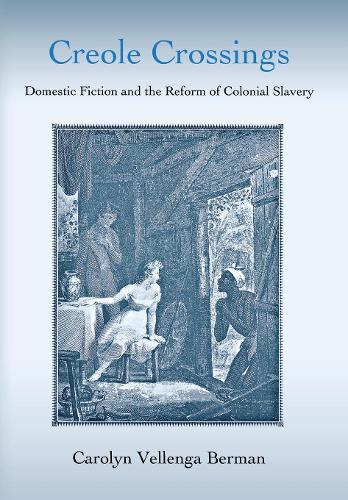 Бумажная книга «Creole Crossings: Domestic Fiction and the Reform of Colonial Slavery», автор Каролин Велленга Берман - фото №1