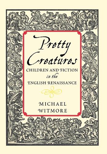 Бумажная книга «Pretty Creatures: Children and Fiction in the English Renaissance», автор Майкл Витмор - фото №1