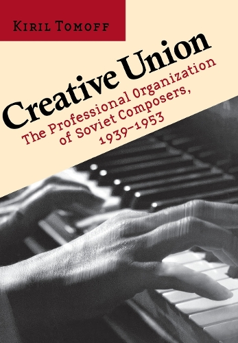 Бумажная книга «Creative Union: The Professional Organization of Soviet Composers, 1939–1953», автор Кирил Томофф - фото №1