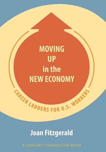 Бумажная книга «Moving Up in the New Economy: Career Ladders for U.S. Workers», автор Джоан Фицджеральд - фото №1