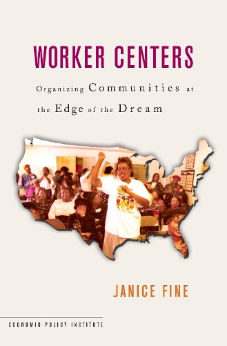 Паперова книга «Worker Centers: Organizing Communities at the Edge of the Dream», автор Дженіс Файн - фото №1