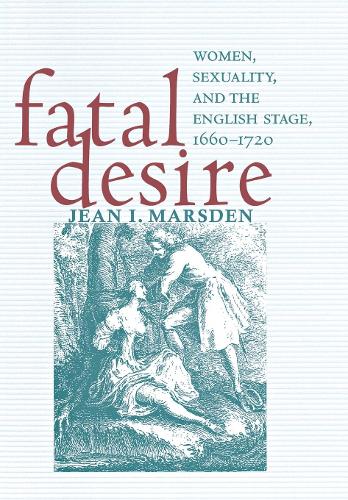 Бумажная книга «Fatal Desire: Women, Sexuality, and the English Stage, 1660–1720», автор Жан И. Марсден - фото №1