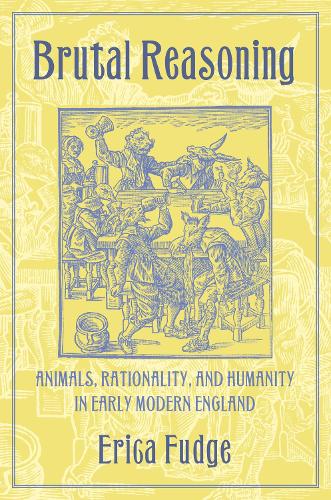 Паперова книга «Brutal Reasoning: Animals, Rationality, and Humanity in Early Modern England», автор Еріка Фадж - фото №1