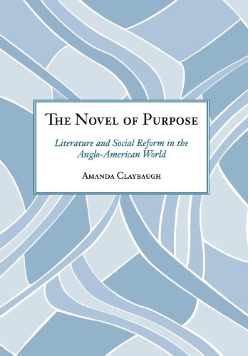 Бумажная книга «The Novel of Purpose: Literature and Social Reform in the Anglo-American World», автор Аманда Клейбо - фото №1