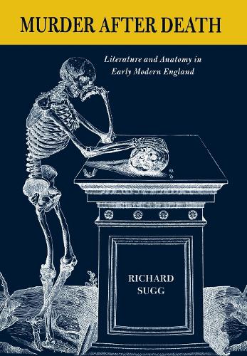 Бумажная книга «Murder after Death: Literature and Anatomy in Early Modern England», автор Ричард Сагг - фото №1
