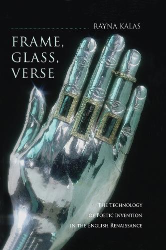 Бумажная книга «Frame, Glass, Verse: The Technology of Poetic Invention in the English Renaissance», автор Рейна Калас - фото №1