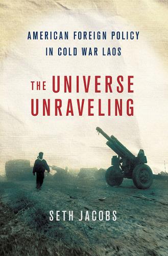 Паперова книга «The Universe Unraveling: American Foreign Policy in Cold War Laos», автор Сет С. Джейкобс - фото №1
