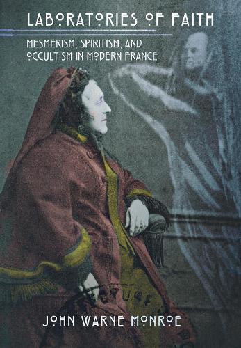 Бумажная книга «Laboratories of Faith: Mesmerism, Spiritism, and Occultism in Modern France», автор Джон Уорн Монро - фото №1
