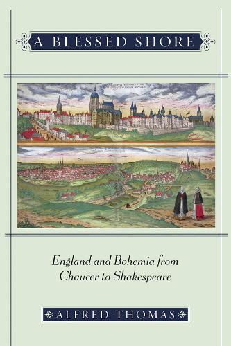 Паперова книга «A Blessed Shore: England and Bohemia from Chaucer to Shakespeare», автор Альфред Томас - фото №1