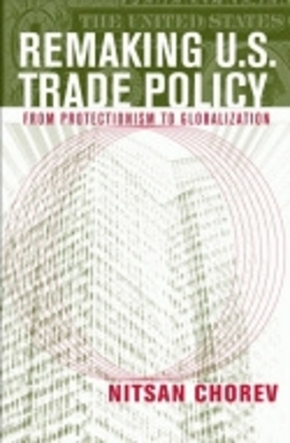 Бумажная книга «Remaking U.S. Trade Policy: From Protectionism to Globalization», автор Ницан Хорев - фото №1