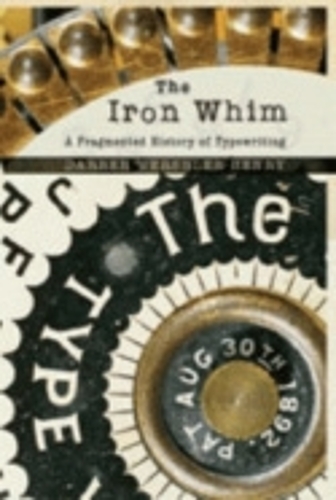 Бумажная книга «The Iron Whim: A Fragmented History of Typewriting», автор Даррен Вершлер-Генри - фото №1