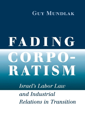 Паперова книга «Fading Corporatism: Israel's Labor Law and Industrial Relations in Transition», автор Гай Мундлак - фото №1