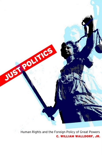 Бумажная книга «Just Politics: Human Rights and the Foreign Policy of Great Powers», автор К. Уильям Уолдорф-младший - фото №1