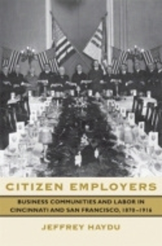 Бумажная книга «Citizen Employers: Business Communities and Labor in Cincinnati and San Francisco, 1870–1916», автор Джеффри Хайду - фото №1