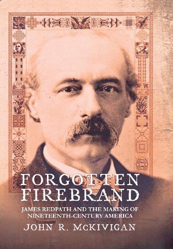 Бумажная книга «Forgotten Firebrand: James Redpath and the Making of Nineteenth-Century America», автор Джон Р. Маккивиган - фото №1