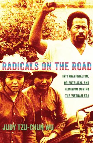 Бумажная книга «Radicals on the Road: Internationalism, Orientalism, and Feminism during the Vietnam Era», автор Джуди Цзы-Чун Ву - фото №1