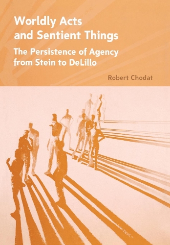 Паперова книга «Worldly Acts and Sentient Things: The Persistence of Agency from Stein to DeLillo», автор Роберт А. Ходат - фото №1
