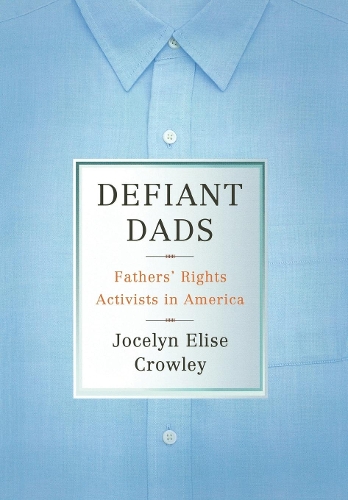 Бумажная книга «Defiant Dads: Fathers' Rights Activists in America», автор Джоселин Элиз Кроули - фото №1