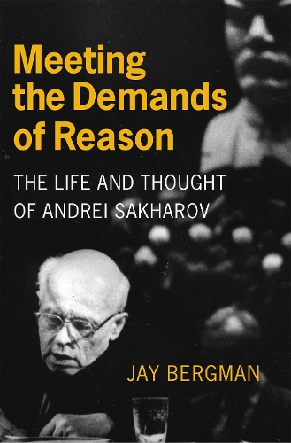 Бумажная книга «Meeting the Demands of Reason: The Life and Thought of Andrei Sakharov», автор Джей Бергман - фото №1