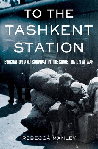 Паперова книга «To the Tashkent Station: Evacuation and Survival in the Soviet Union at War», автор Ребекка Менлі - фото №1