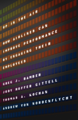 Бумажная книга «Up in the Air: How Airlines Can Improve Performance by Engaging Their Employees», авторов Эндрю фон Норденфлихт, Грег Дж. Бамбер, Джоди Хоффер Гиттелл, Томас А. Кочан - фото №1