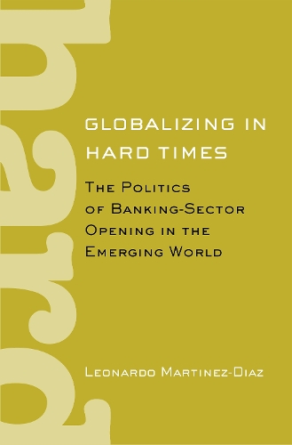 Бумажная книга «Globalizing in Hard Times: The Politics of Banking-Sector Opening in the Emerging World», автор Леонардо Мартинес-Диас - фото №1