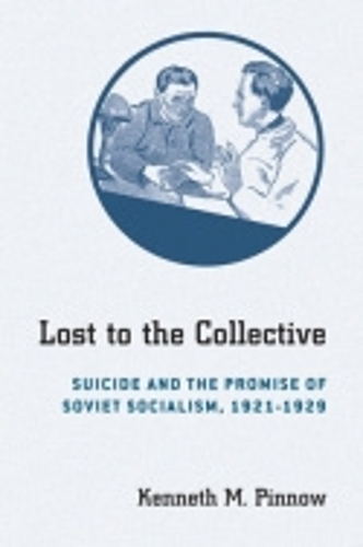 Бумажная книга «Lost to the Collective: Suicide and the Promise of Soviet Socialism, 1921–1929», автор Кеннет М. Пинноу - фото №1