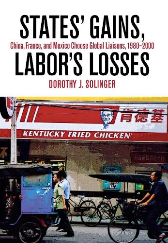 Бумажная книга «States' Gains, Labor's Losses: China, France, and Mexico Choose Global Liaisons, 1980–2000», автор Дороти Дж. Солинджер - фото №1
