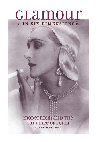 Бумажная книга «Glamour in Six Dimensions: Modernism and the Radiance of Form», автор Джудит Браун - фото №1