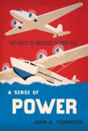 Паперова книга «A Sense of Power: The Roots of America's Global Role», автор Джон А. Томпсон - фото №1