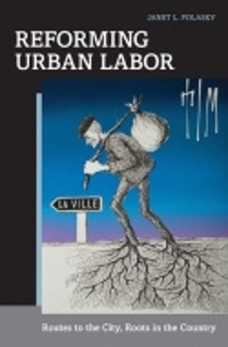 Паперова книга «Reforming Urban Labor: Routes to the City, Roots in the Country», автор Джанет Л. Поласкі - фото №1
