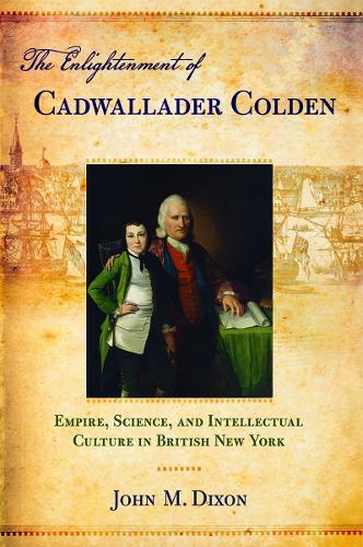 Бумажная книга «The Enlightenment of Cadwallader Colden: Empire, Science, and Intellectual Culture in British New York», автор Джон М. Диксон - фото №1