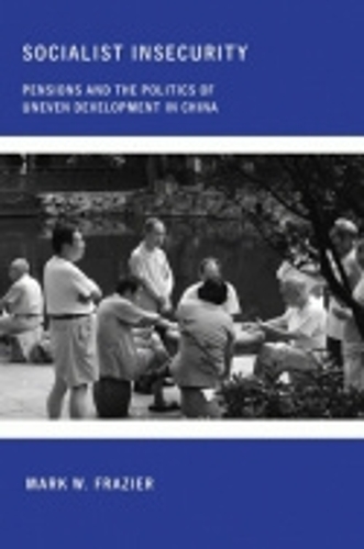 Бумажная книга «Socialist Insecurity: Pensions and the Politics of Uneven Development in China», автор Марк В. Фрейзер - фото №1