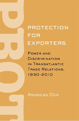 Бумажная книга «Protection for Exporters: Power and Discrimination in Transatlantic Trade Relations, 1930–2010», автор Эндрю Дюр - фото №1