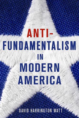 Бумажная книга «Antifundamentalism in Modern America», автор Дэвид Харрингтон Уотт - фото №1