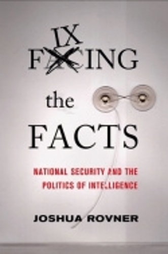 Паперова книга «Fixing the Facts: National Security and the Politics of Intelligence», автор Джошуа Ровнер - фото №1
