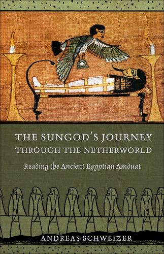 Бумажная книга «The Sungod's Journey through the Netherworld: Reading the Ancient Egyptian Amduat», автор Андреас Швайцер - фото №1