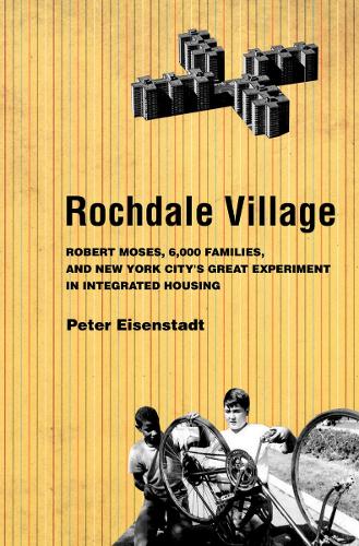 Бумажная книга «Rochdale Village: Robert Moses, 6,000 Families, and New York City's Great Experiment in Integrated Housing», автор Питер Айзенштадт - фото №1