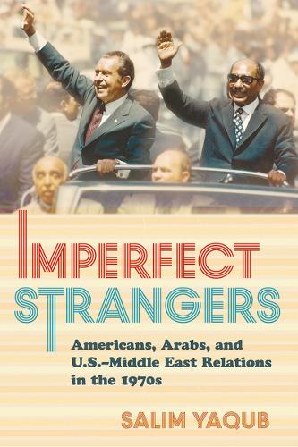 Бумажная книга «Imperfect Strangers: Americans, Arabs, and U.S.–Middle East Relations in the 1970s», автор Салим Якуб - фото №1