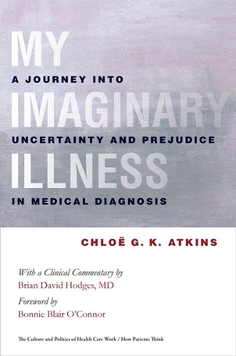 Паперова книга «My Imaginary Illness: A Journey into Uncertainty and Prejudice in Medical Diagnosis», автор Хлоя Аткінс - фото №1