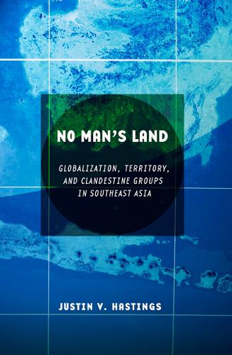 Бумажная книга «No Man's Land: Globalization, Territory, and Clandestine Groups in Southeast Asia», автор Джастин В. Гастингс - фото №1