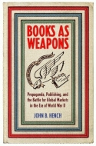 Бумажная книга «Books As Weapons: Propaganda, Publishing, and the Battle for Global Markets in the Era of World War II», автор Джон Б. Хенч - фото №1
