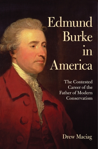 Бумажная книга «Edmund Burke in America: The Contested Career of the Father of Modern Conservatism», автор Дрю Макиаг - фото №1