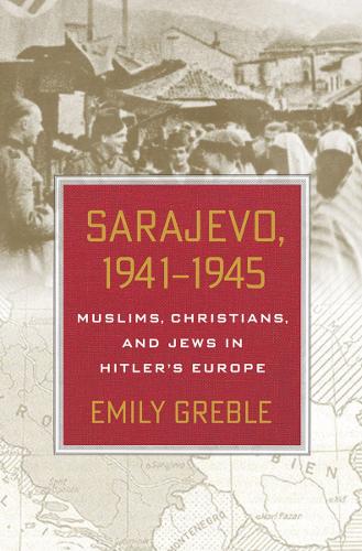 Паперова книга «Sarajevo, 1941–1945: Muslims, Christians, and Jews in Hitler's Europe», автор Емілі Гребл - фото №1