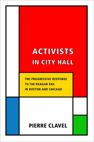 Бумажная книга «Activists in City Hall: The Progressive Response to the Reagan Era in Boston and Chicago», автор Пьер Клавель - фото №1