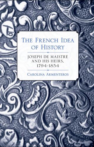 Бумажная книга «The French Idea of History: Joseph de Maistre and His Heirs, 1794–1854», автор Каролина Арментерос - фото №1