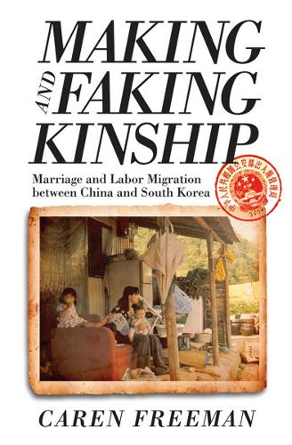 Бумажная книга «Making and Faking Kinship: Marriage and Labor Migration between China and South Korea», автор Карен Фримен - фото №1