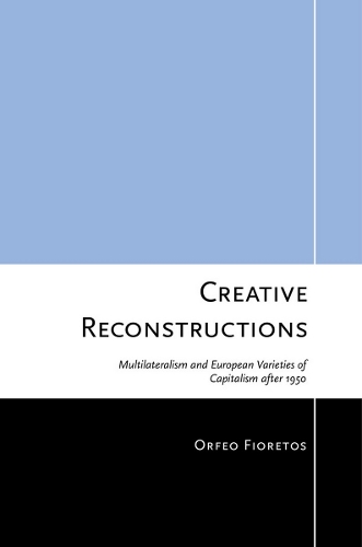 Бумажная книга «Creative Reconstructions: Multilateralism and European Varieties of Capitalism after 1950», автор Орфео Фиоретос - фото №1
