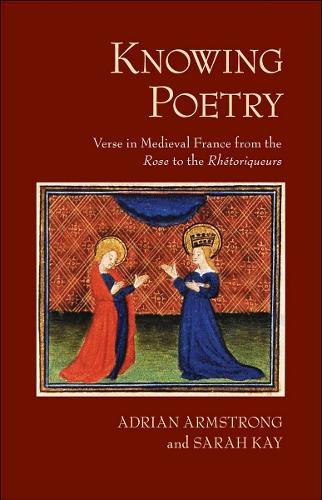 Бумажная книга «Knowing Poetry: Verse in Medieval France from the "Rose" to the "Rhétoriqueurs"» - фото №1