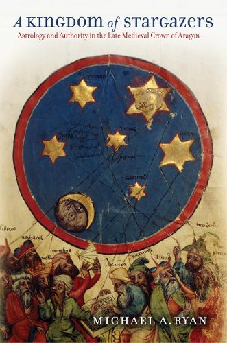 Бумажная книга «A Kingdom of Stargazers: Astrology and Authority in the Late Medieval Crown of Aragon», автор Майкл А. Райан - фото №1